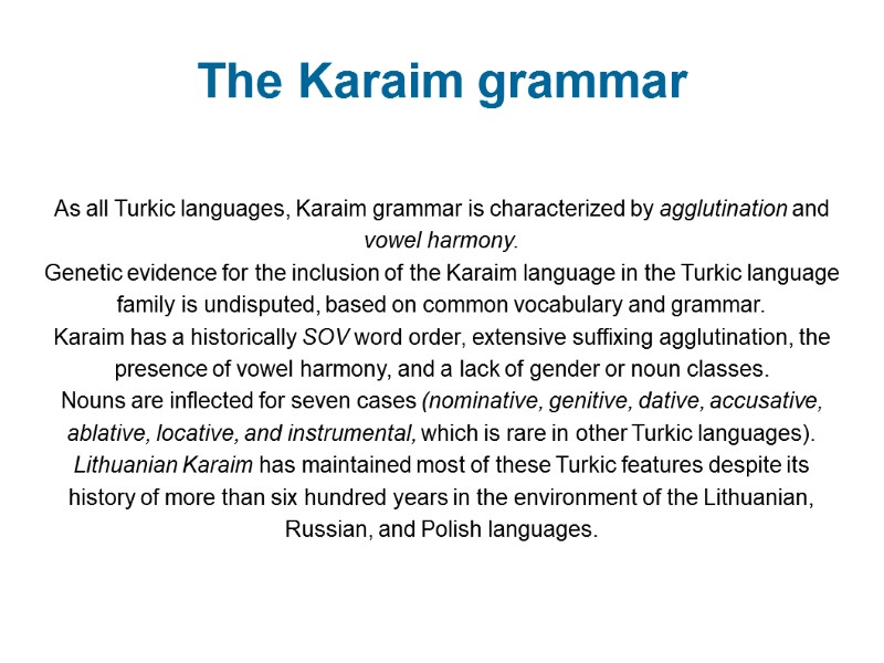 The Karaim grammar  As all Turkic languages, Karaim grammar is characterized by agglutination
